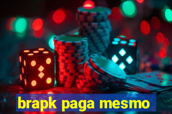 brapk paga mesmo
